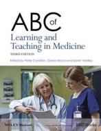 ABC of Learning and Teaching in Medicine di Peter Cantillon, Sarah Yardley, Diana Wood edito da John Wiley & Sons Inc
