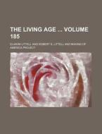 The Living Age Volume 185 di Eliakim Littell edito da Rarebooksclub.com