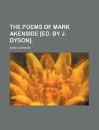 The Poems of Mark Akenside [Ed. by J. Dyson]. di Mark Akenside edito da Rarebooksclub.com