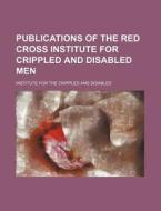 Publications of the Red Cross Institute for Crippled and Disabled Men di Institute For the Disabled edito da Rarebooksclub.com