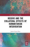 Kosovo and the Collateral Effects of Humanitarian Intervention di Jaume Castan Pinos edito da Taylor & Francis Ltd