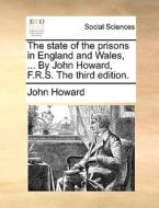 The State Of The Prisons In England And Wales, ... By John Howard, F.r.s. The Third Edition. di John Howard edito da Gale Ecco, Print Editions