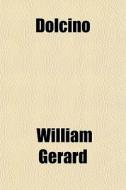 Dolcino di William Gerard edito da General Books
