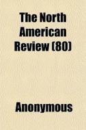 The North American Review 80 di Anonymous edito da General Books
