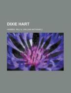 Dixie Hart di Will N. Harben edito da Rarebooksclub.com