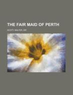 The Fair Maid Of Perth di Walter Scott edito da General Books Llc