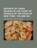 Reports Of Cases Decided In The Court Of Appeals Of The State Of New York (volume 203) di New York Court of Appeals edito da General Books Llc