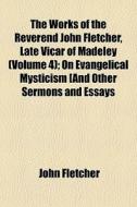 The Works Of The Reverend John Fletcher, di John Fletcher edito da General Books