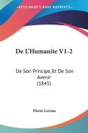de L'Humanite V1-2: de Son Principe, Et de Son Avenir (1845) di Pierre LeRoux edito da Kessinger Publishing