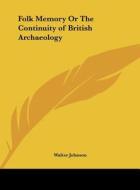 Folk Memory or the Continuity of British Archaeology di Walter Johnson edito da Kessinger Publishing