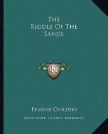 The Riddle of the Sands di Erskine Childers edito da Kessinger Publishing