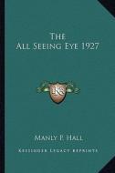 The All Seeing Eye 1927 di Manly P. Hall edito da Kessinger Publishing