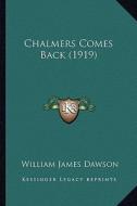 Chalmers Comes Back (1919) di William James Dawson edito da Kessinger Publishing