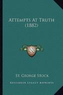 Attempts at Truth (1882) di St George Stock edito da Kessinger Publishing