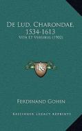 de Lud. Charondae, 1534-1613: Vita Et Versibus (1902) di Ferdinand Gohin edito da Kessinger Publishing