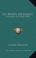 Les Morts Inconnus: Le Pasteur Du Desert (1857) di Eugene Pelletan edito da Kessinger Publishing