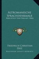 Altromanische Sprachdenkmale: Berichtigt Und Erklart (1846) di Friedrich Christian Diez edito da Kessinger Publishing
