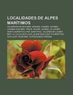 Localidades de Alpes Marítimos di Fuente Wikipedia edito da Books LLC, Reference Series
