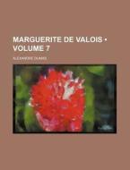 Marguerite De Valois (volume 7) di Alexandre Dumas edito da General Books Llc
