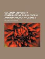 Columbia University Contributions To Philosophy And Psychology (volume 2) di Columbia University edito da General Books Llc
