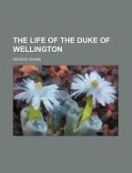 The Life of the Duke of Wellington di George Soane edito da Rarebooksclub.com