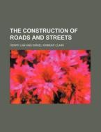 The Construction of Roads and Streets di Henry Law edito da Rarebooksclub.com