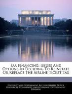 Faa Financing: Issues And Options In Deciding To Reinstate Or Replace The Airline Ticket Tax edito da Bibliogov