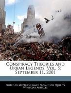 Conspiracy Theories and Urban Legends, Vol. 5: September 11, 2001 di Matthew James edito da WEBSTER S DIGITAL SERV S
