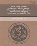 Social Loafing in Virtual Collaborative Decision Making: Relationship Among Media Richness, Media Synchronicity, Group Performance, and Individual Eff di Kwan-Hang (Paul) Sin edito da Proquest, Umi Dissertation Publishing