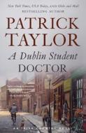A Dublin Student Doctor: An Irish Country Novel di Patrick Taylor edito da FORGE