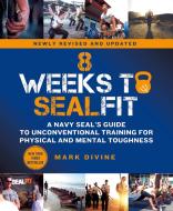 8 Weeks to Sealfit: A Navy Seal's Guide to Unconventional Training for Physical and Mental Toughness-Revised Edition di Mark Divine edito da GRIFFIN