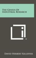 The Genius of Industrial Research di David Herbert Killeffer edito da Literary Licensing, LLC