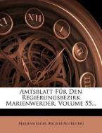 Amtsblatt Für Den Regierungsbezirk Marienwerder, Volume 55... di Marienwerder (Regierungsbezirk) edito da Nabu Press