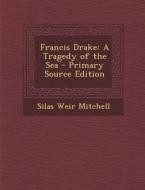 Francis Drake: A Tragedy of the Sea di Silas Weir Mitchell edito da Nabu Press