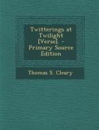 Twitterings at Twilight [Verse]. di Thomas S. Cleary edito da Nabu Press