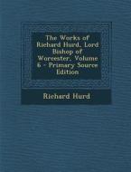 Works of Richard Hurd, Lord Bishop of Worcester, Volume 6 di Richard Hurd edito da Nabu Press