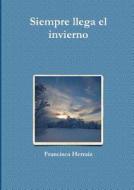 Siempre Llega El Invierno di Francisca Herraiz edito da Lulu.com