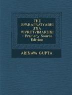 The Isvarapratyabhijna Vivritivimarsini di Abinava Gupta edito da Nabu Press