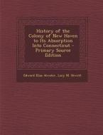 History of the Colony of New Haven to Its Absorption Into Connecticut di Edward Elias Atwater, Lucy M. Hewitt edito da Nabu Press