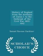 History Of England From The Accession Of James I. To The Outbreak Of The Civil War 1603-1642 - Scholar's Choice Edition di Samuel Rawson Gardiner edito da Scholar's Choice