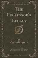 The Professor's Legacy (classic Reprint) di Cecily Sidgwick edito da Forgotten Books