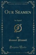 Our Seamen di Samuel Plimsoll edito da Forgotten Books