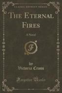 The Eternal Fires di Victoria Cross edito da Forgotten Books