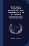 Dissertations, Chronological, Historical, And Critical, On All The Books Of The Old Testament edito da Sagwan Press