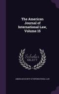 The American Journal Of International Law, Volume 15 edito da Palala Press