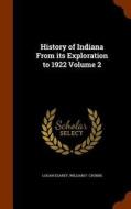 History Of Indiana From Its Exploration To 1922 Volume 2 di Deceased Logan Esarey, William F Cronin edito da Arkose Press