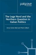 The Lega Nord and the Politics of Secession in Italy di A. Bull, M. Gilbert edito da Palgrave Macmillan