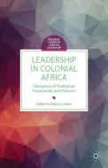 Leadership in Colonial Africa edito da Palgrave Macmillan