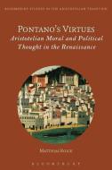 Pontano's Virtues: Aristotelian Moral and Political Thought in the Renaissance di Matthias Roick edito da BLOOMSBURY 3PL