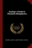Analogy. a Study in Thomistic Metaphysics edito da CHIZINE PUBN